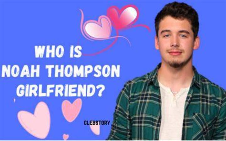 Noah Thompson | Bio, Age, Net Worth, Relationship, Career
